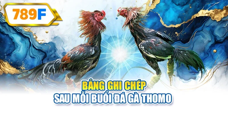 Bảng ghi chép sau mỗi buổi đá gà Thomo 