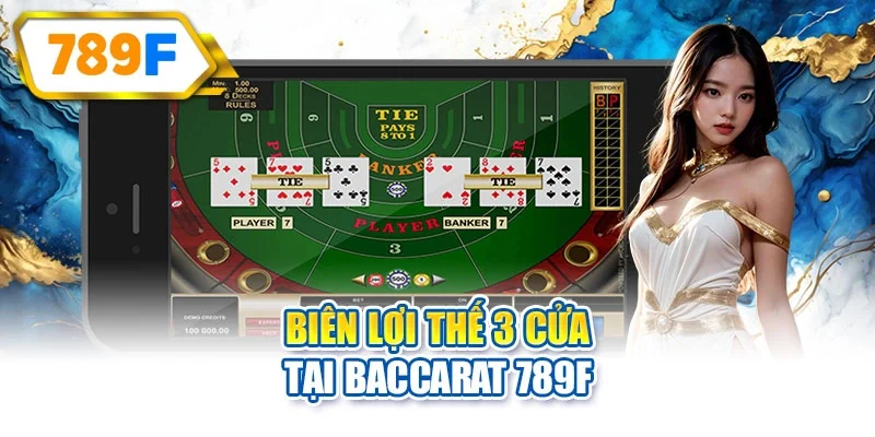 Biên lợi thế 3 cửa tại Baccarat 789F