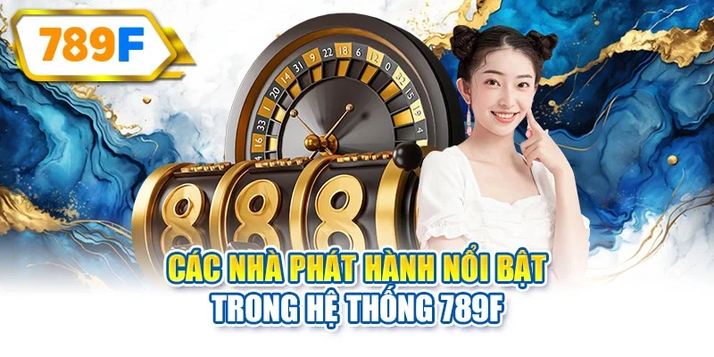 Các nhà phát hành nổi bật trong hệ thống 789F
