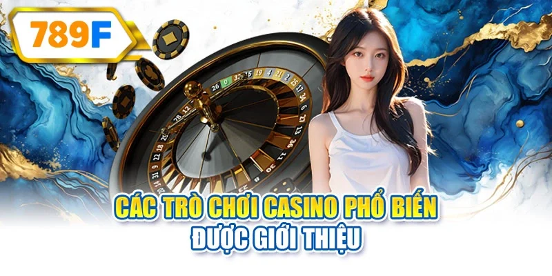 Các trò chơi casino phổ biến được giới thiệu