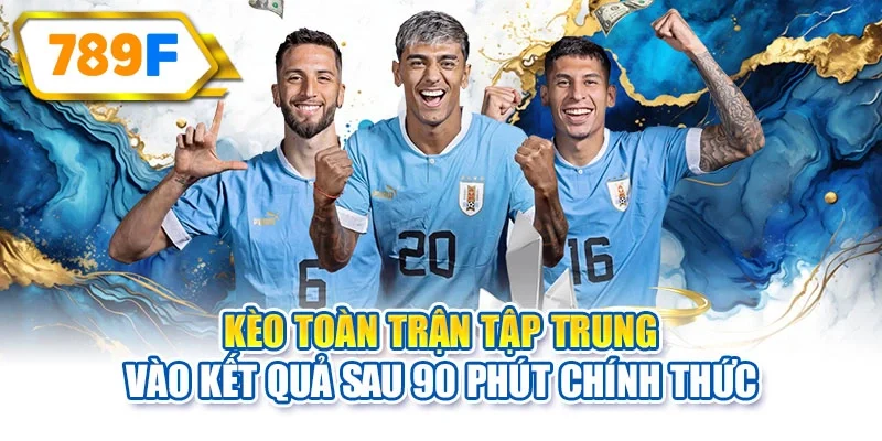 Kèo toàn trận tập trung vào kết quả sau 90 phút chính thức
