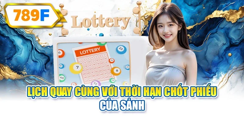 Lịch quay cùng với thời hạn chốt phiếu của sảnh