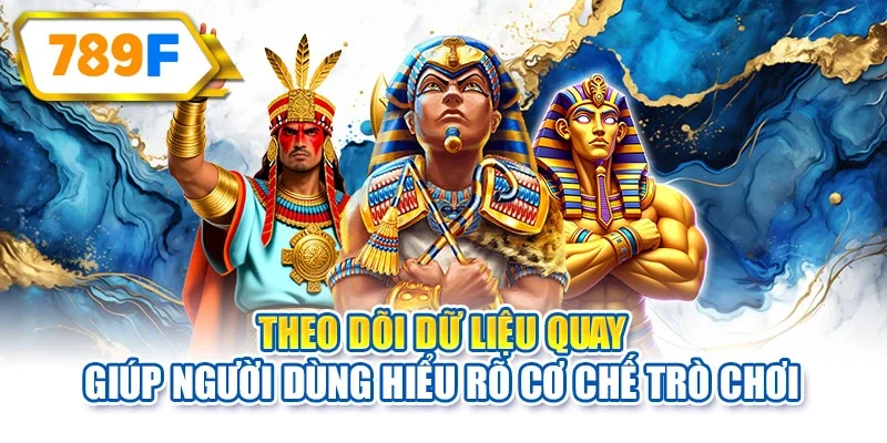 Theo dõi dữ liệu quay giúp người dùng hiểu rõ cơ chế trò chơi