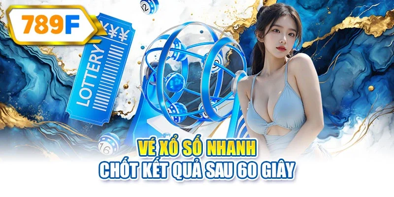 Vé xổ số nhanh chốt kết quả sau 60 giây